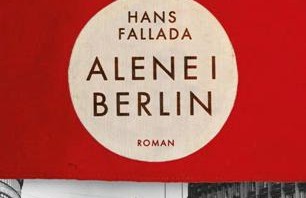 Hans Fallada og ALENE I BERLIN – Hverdagsrædsler under krigen