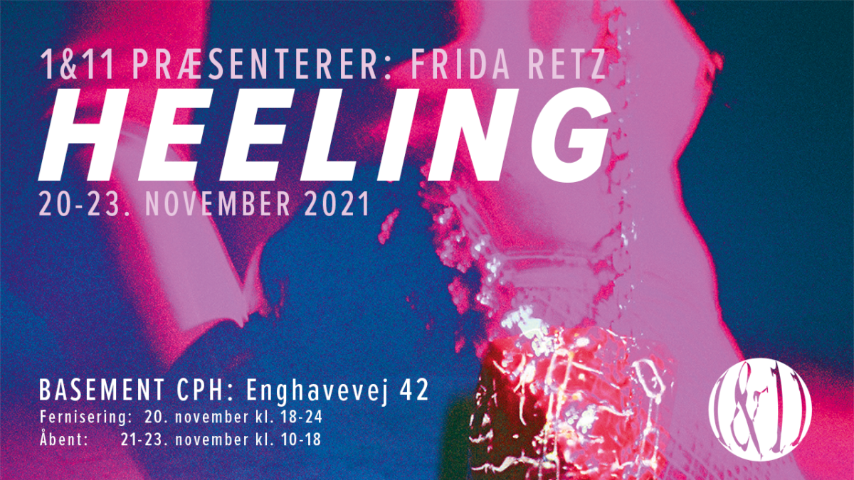 Invitation til udstilling: 1og11 præsenterer Frida Retz “HEELING” + gruppeshowet “potpurri” på Basement / Enghavevej 42.